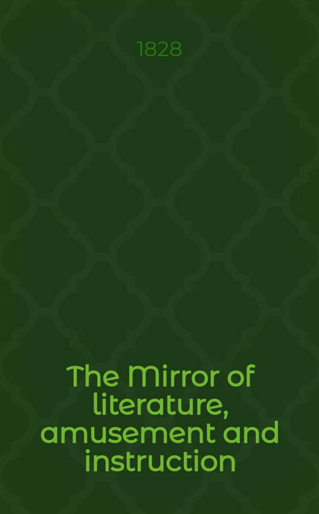 The Mirror of literature, amusement and instruction : Containing original essays... select extracts from new and expansive works ... Vol.7, №185