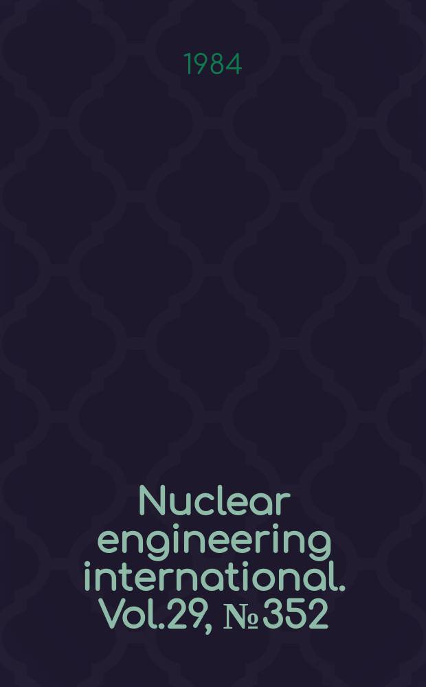 Nuclear engineering international. Vol.29, №352