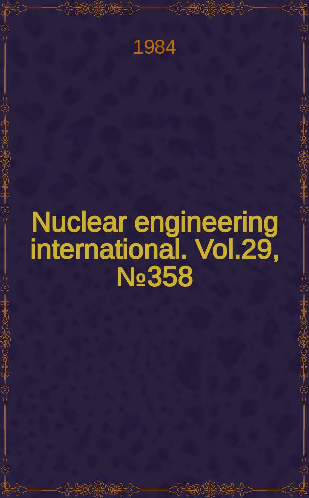 Nuclear engineering international. Vol.29, №358