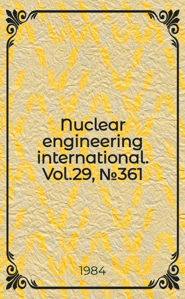 Nuclear engineering international. Vol.29, №361