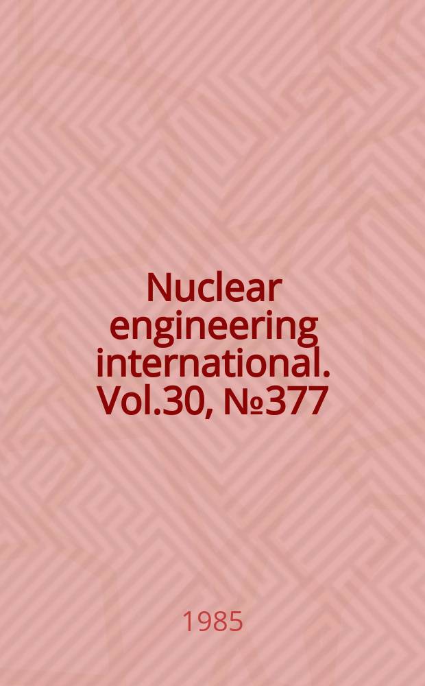 Nuclear engineering international. Vol.30, №377