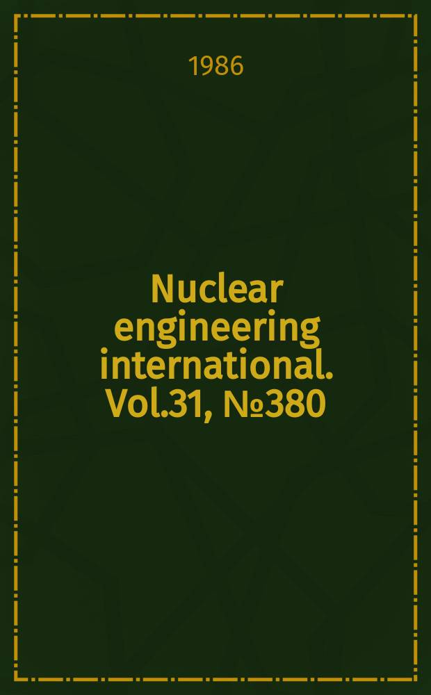 Nuclear engineering international. Vol.31, №380