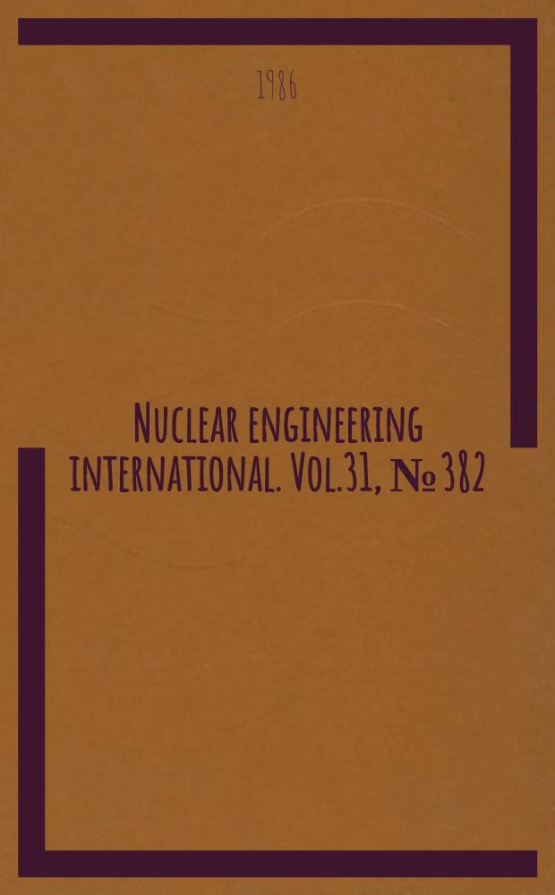 Nuclear engineering international. Vol.31, №382