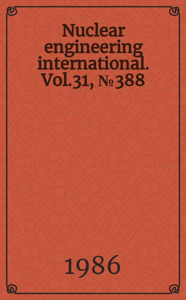 Nuclear engineering international. Vol.31, №388
