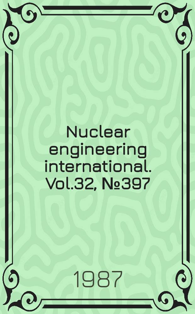 Nuclear engineering international. Vol.32, №397