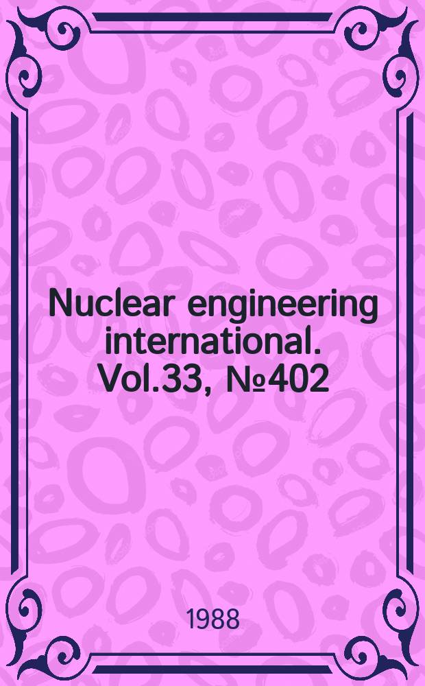 Nuclear engineering international. Vol.33, №402