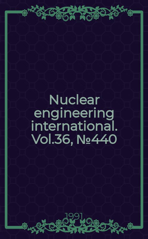 Nuclear engineering international. Vol.36, №440
