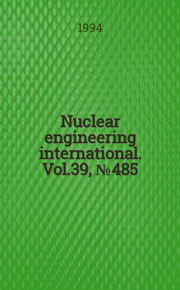 Nuclear engineering international. Vol.39, №485