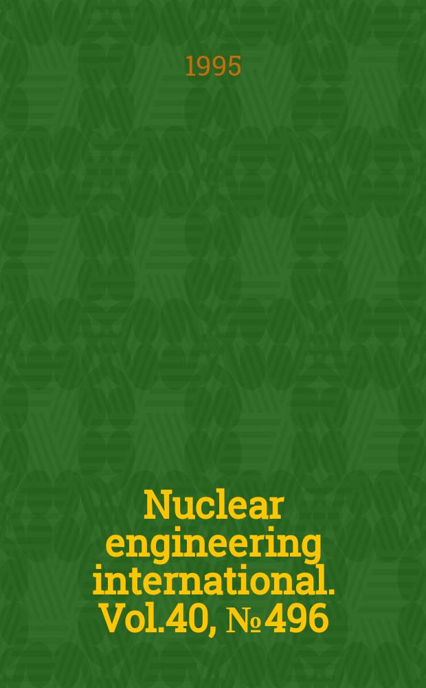 Nuclear engineering international. Vol.40, №496