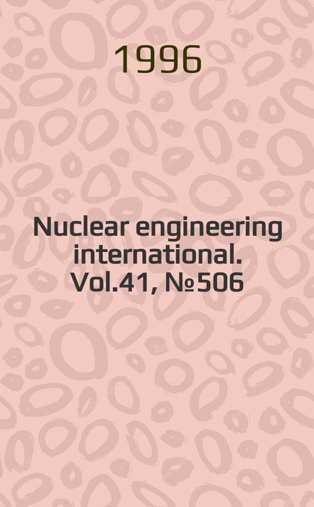 Nuclear engineering international. Vol.41, №506