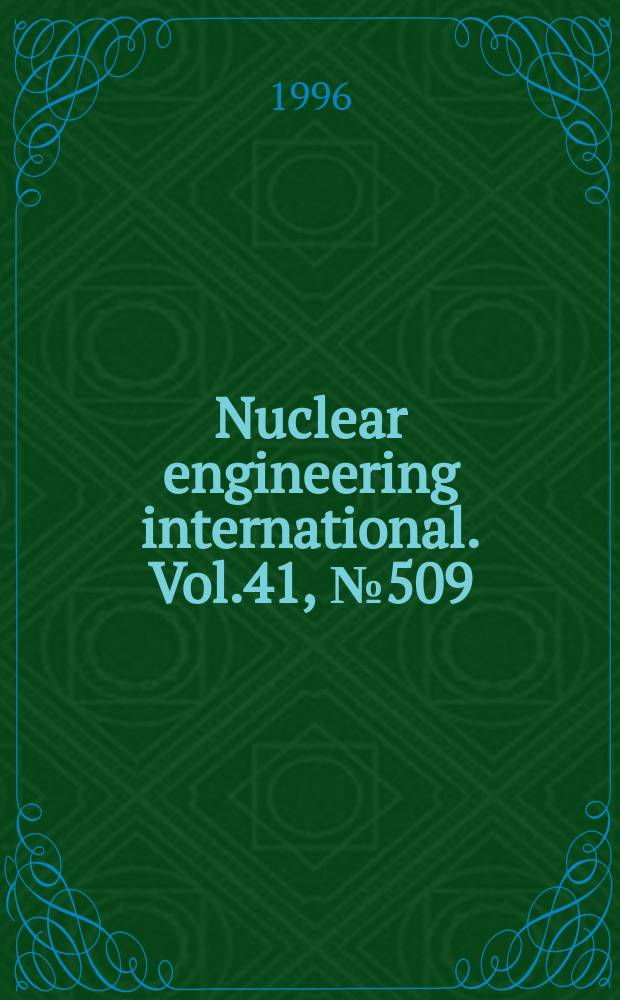 Nuclear engineering international. Vol.41, №509
