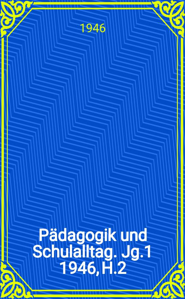 Pädagogik und Schulalltag. Jg.1 1946, H.2