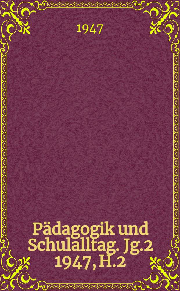 Pädagogik und Schulalltag. Jg.2 1947, H.2