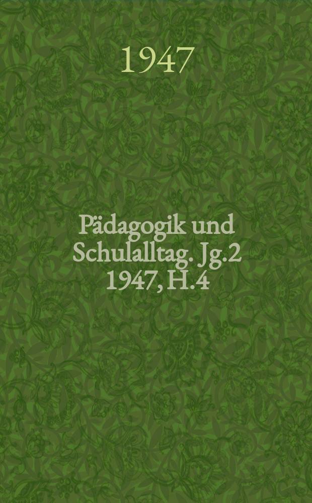 Pädagogik und Schulalltag. Jg.2 1947, H.4