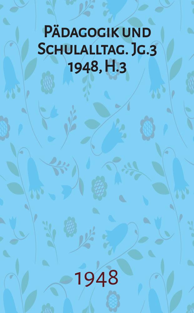 Pädagogik und Schulalltag. Jg.3 1948, H.3