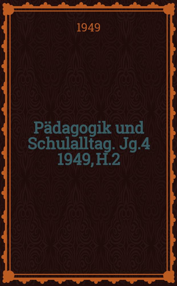 Pädagogik und Schulalltag. Jg.4 1949, H.2