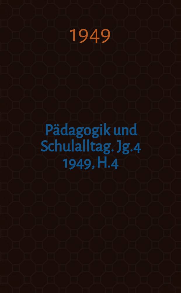 Pädagogik und Schulalltag. Jg.4 1949, H.4