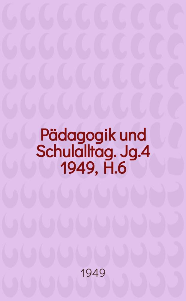 Pädagogik und Schulalltag. Jg.4 1949, H.6