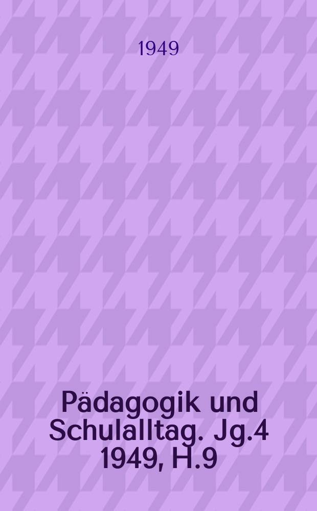 Pädagogik und Schulalltag. Jg.4 1949, H.9