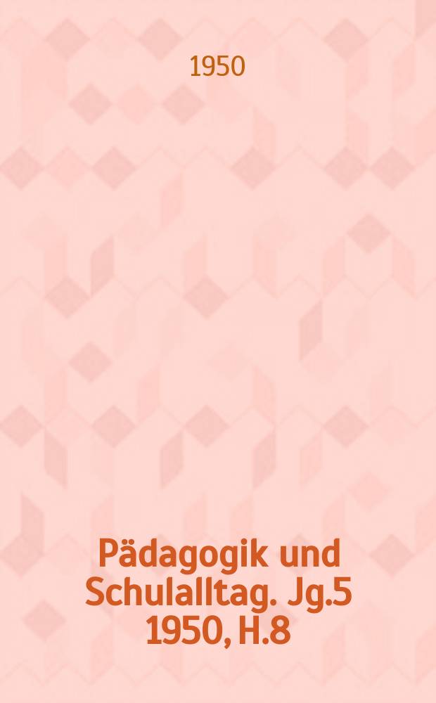 Pädagogik und Schulalltag. Jg.5 1950, H.8