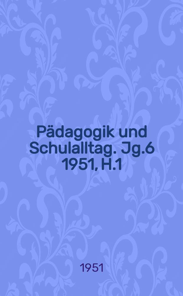Pädagogik und Schulalltag. Jg.6 1951, H.1