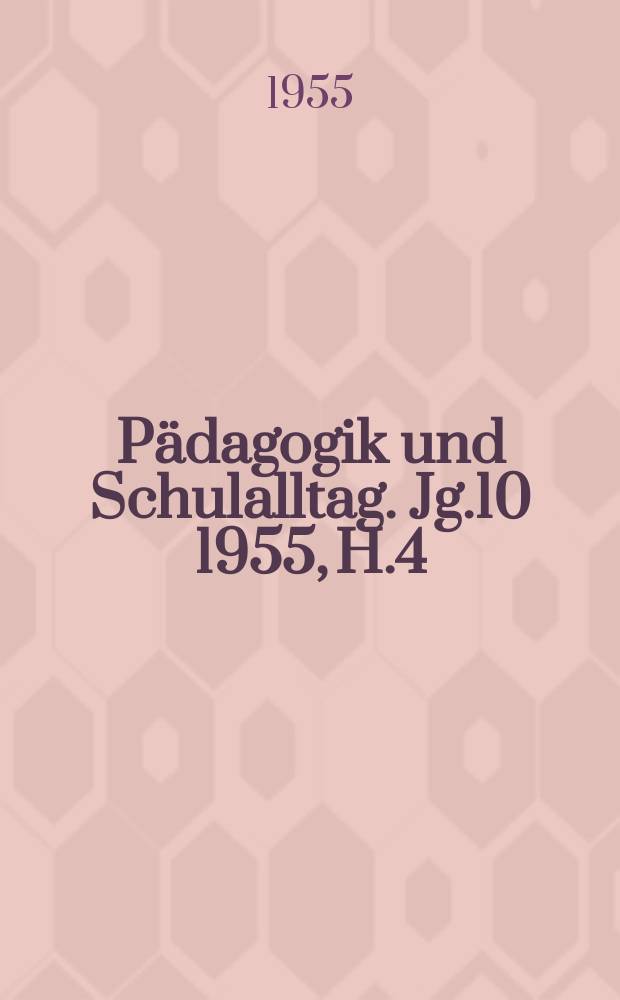 Pädagogik und Schulalltag. Jg.10 1955, H.4