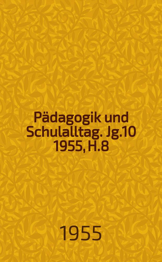 Pädagogik und Schulalltag. Jg.10 1955, H.8