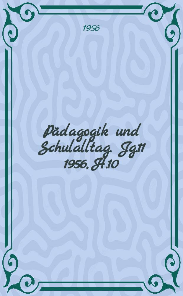 Pädagogik und Schulalltag. Jg.11 1956, H.10