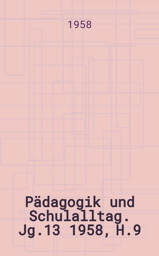 Pädagogik und Schulalltag. Jg.13 1958, H.9