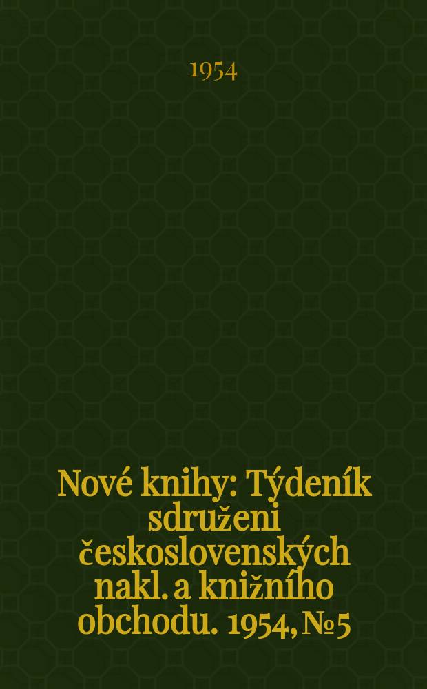 Nové knihy : Týdeník sdruženi československých nakl. a knižního obchodu. 1954, №5