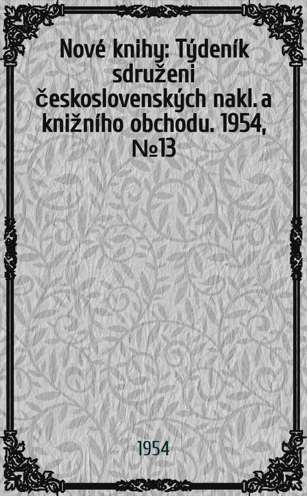 Nové knihy : Týdeník sdruženi československých nakl. a knižního obchodu. 1954, №13