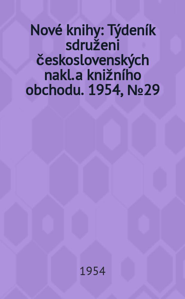Nové knihy : Týdeník sdruženi československých nakl. a knižního obchodu. 1954, №29