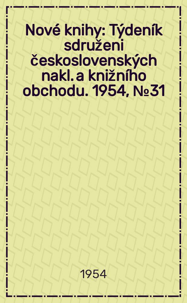 Nové knihy : Týdeník sdruženi československých nakl. a knižního obchodu. 1954, №31