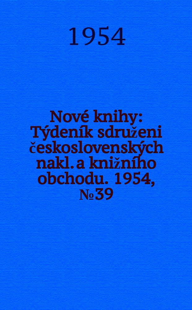 Nové knihy : Týdeník sdruženi československých nakl. a knižního obchodu. 1954, №39