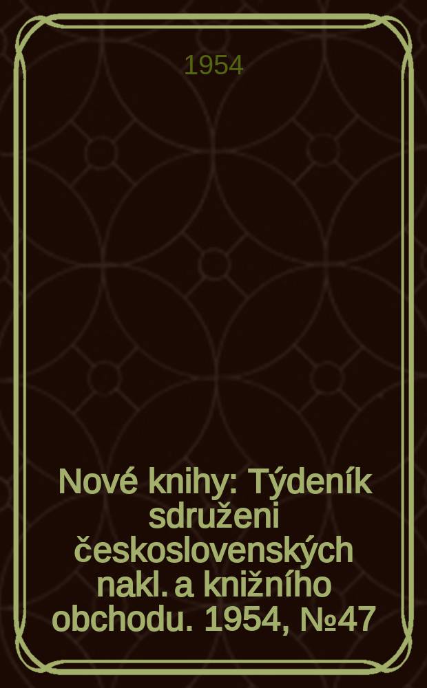 Nové knihy : Týdeník sdruženi československých nakl. a knižního obchodu. 1954, №47