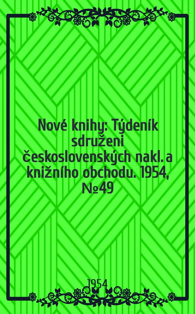 Nové knihy : Týdeník sdruženi československých nakl. a knižního obchodu. 1954, №49
