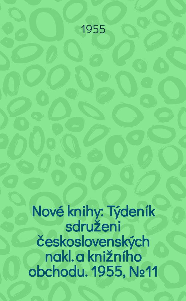 Nové knihy : Týdeník sdruženi československých nakl. a knižního obchodu. 1955, №11