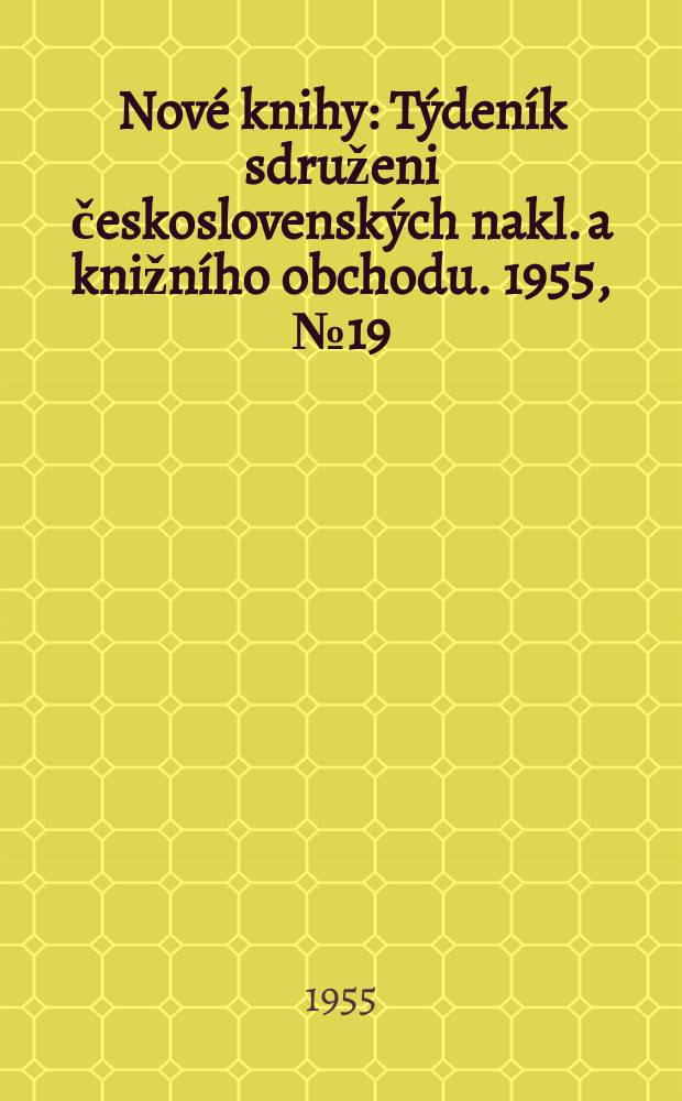 Nové knihy : Týdeník sdruženi československých nakl. a knižního obchodu. 1955, №19