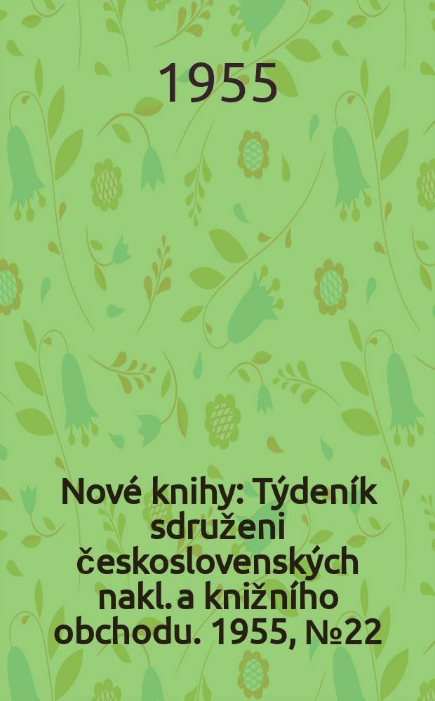 Nové knihy : Týdeník sdruženi československých nakl. a knižního obchodu. 1955, №22