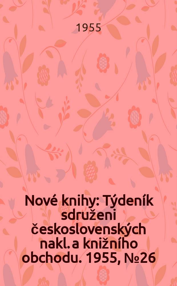 Nové knihy : Týdeník sdruženi československých nakl. a knižního obchodu. 1955, №26