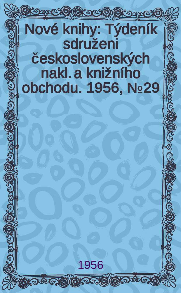 Nové knihy : Týdeník sdruženi československých nakl. a knižního obchodu. 1956, №29