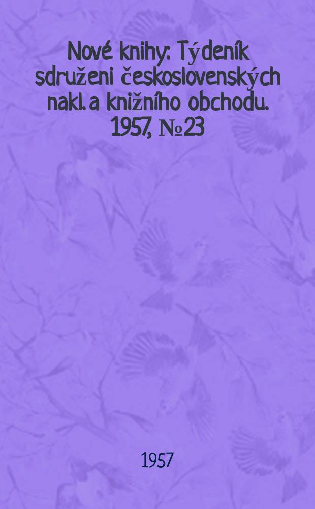 Nové knihy : Týdeník sdruženi československých nakl. a knižního obchodu. 1957, №23