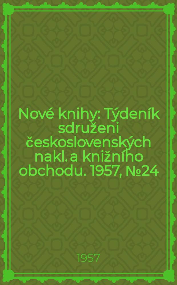 Nové knihy : Týdeník sdruženi československých nakl. a knižního obchodu. 1957, №24