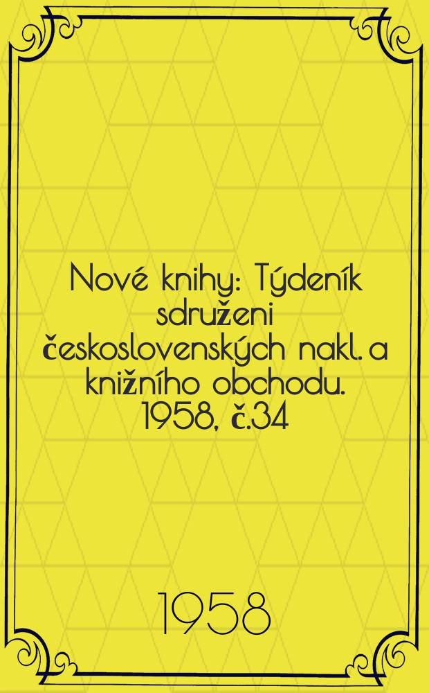 Nové knihy : Týdeník sdruženi československých nakl. a knižního obchodu. 1958, č.34