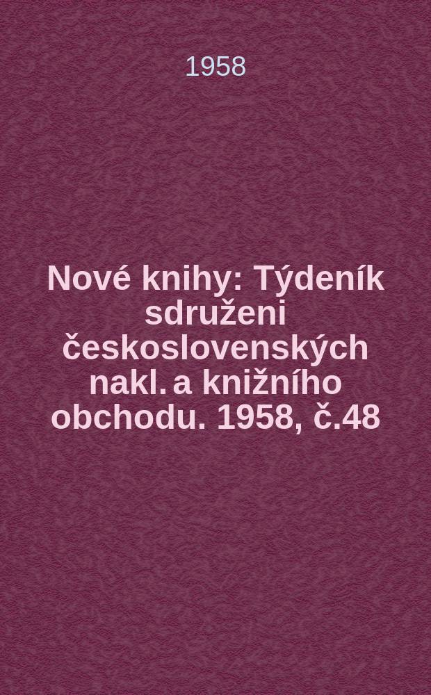 Nové knihy : Týdeník sdruženi československých nakl. a knižního obchodu. 1958, č.48