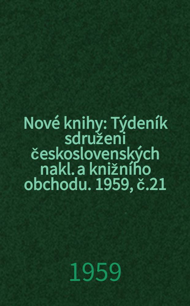 Nové knihy : Týdeník sdruženi československých nakl. a knižního obchodu. 1959, č.21
