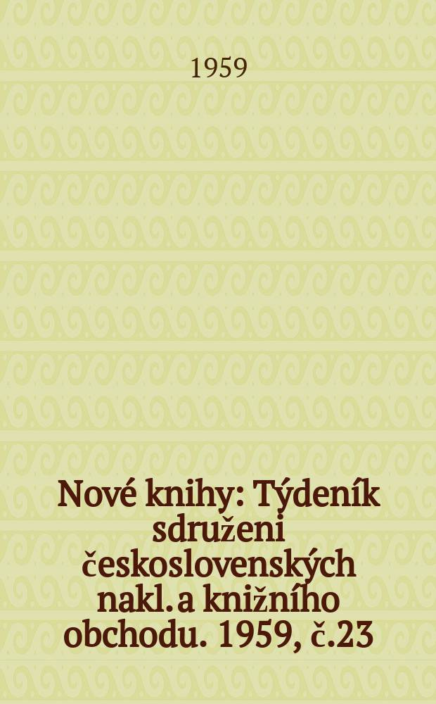 Nové knihy : Týdeník sdruženi československých nakl. a knižního obchodu. 1959, č.23