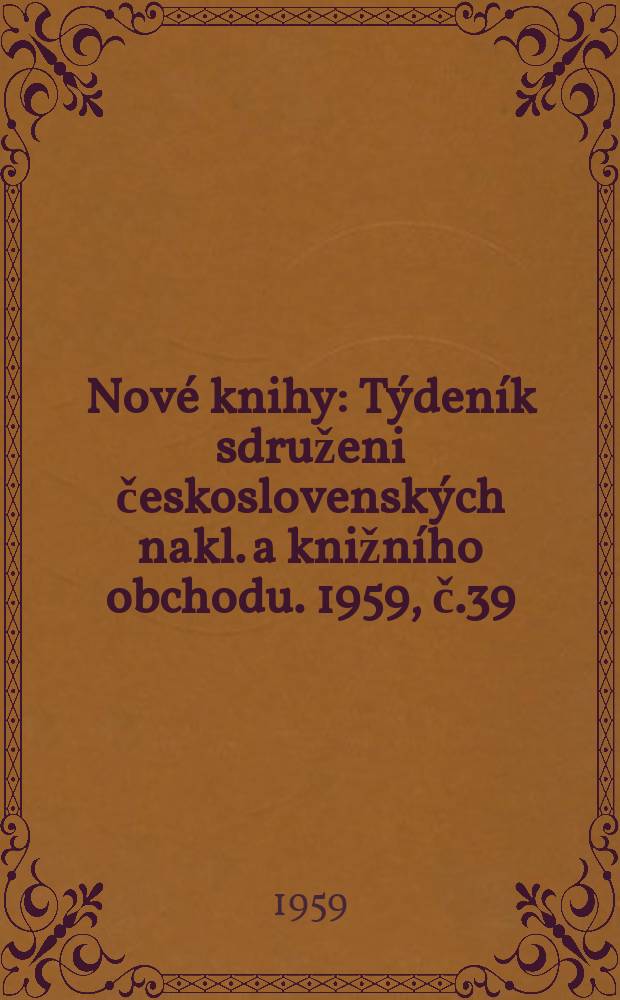 Nové knihy : Týdeník sdruženi československých nakl. a knižního obchodu. 1959, č.39