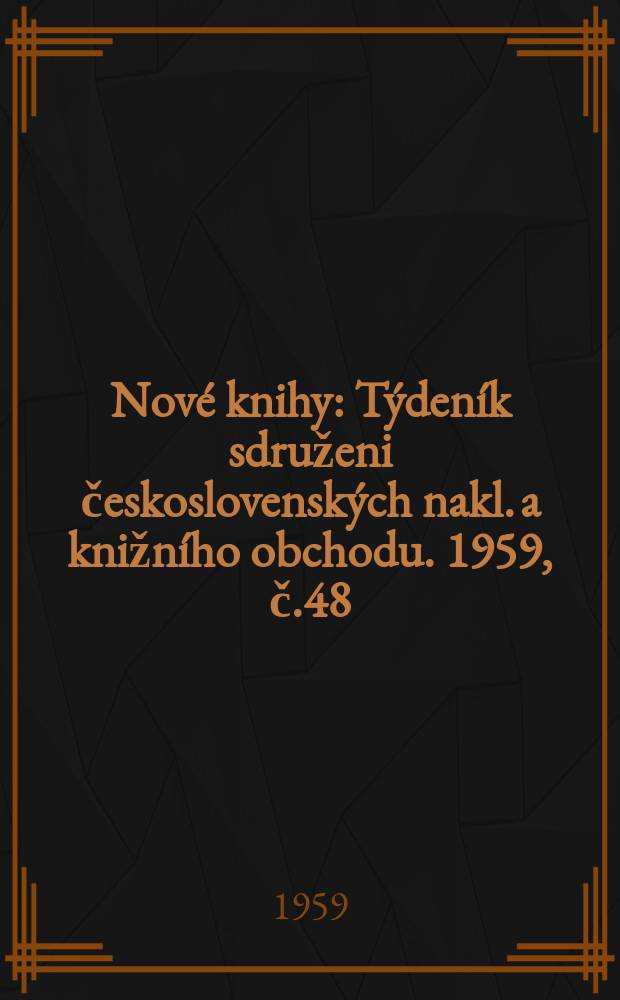 Nové knihy : Týdeník sdruženi československých nakl. a knižního obchodu. 1959, č.48