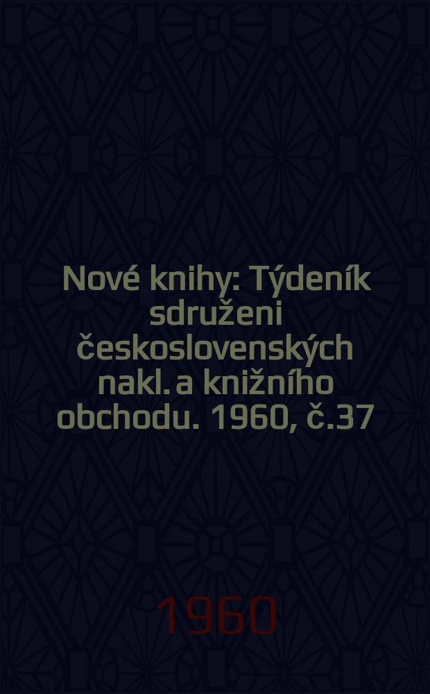 Nové knihy : Týdeník sdruženi československých nakl. a knižního obchodu. 1960, č.37